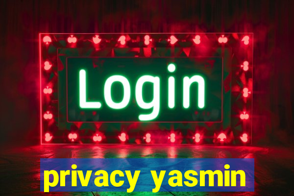 privacy yasmin